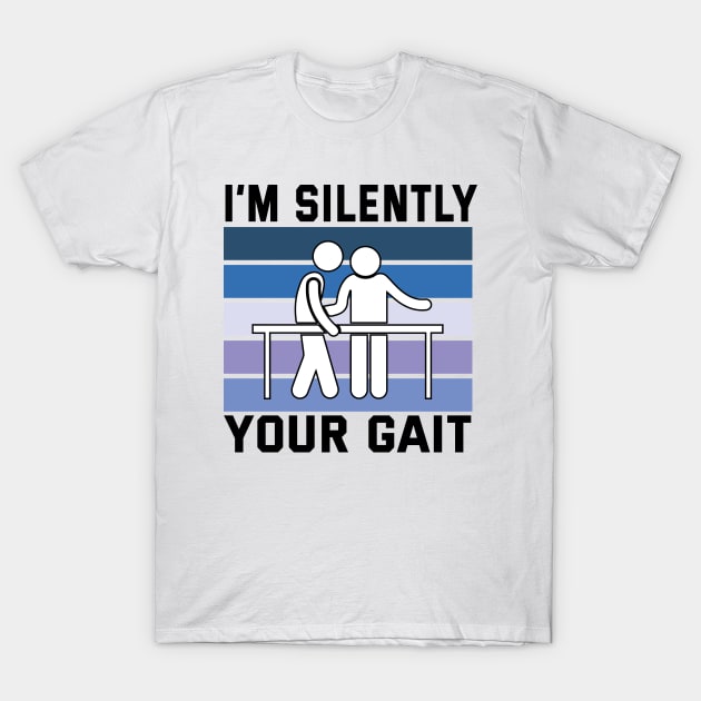 I'm Silently Analyzing Your Gait Physical Therapy T-Shirt by Microart